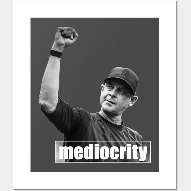 Mediocrity Design Wall Art by Bleeding Yankee Blue